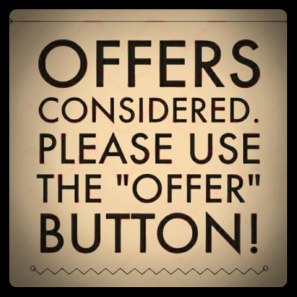Offers considered on everything!!!!!